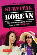 Survival Korean Phrasebook & Dictionary: Hogyan kommunikálj azonnal, gond és félelem nélkül! - Survival Korean Phrasebook & Dictionary: How to Communicate Without Fuss or Fear Instantly!