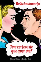 RELACIONAMENTO Tem certeza de que quer um? (portugál) - RELACIONAMENTO Tem certeza de que quer um? (Portuguese)