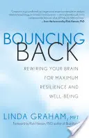 Bouncing Back: Agyad újratáplálása a maximális ellenálló képesség és jólét érdekében - Bouncing Back: Rewiring Your Brain for Maximum Resilience and Well-Being