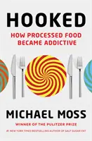 Hooked - Hogyan váltak függőséget okozóvá a feldolgozott élelmiszerek - Hooked - How Processed Food Became Addictive