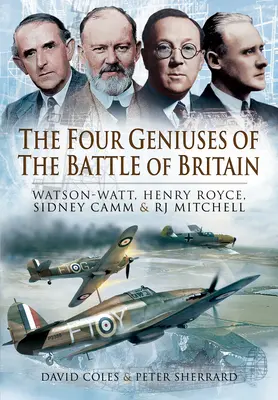 Az angliai csata négy zsenije: Watson-Watt, Henry Royce, Sydney Camm és Rj Mitchell - The Four Geniuses of the Battle of Britain: Watson-Watt, Henry Royce, Sydney Camm and Rj Mitchell