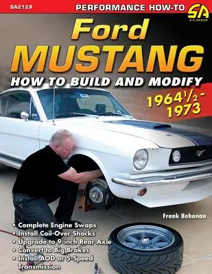 Ford Mustang 1964 1/2 - 1973: Hogyan építsük és módosítsuk - Ford Mustang 1964 1/2 - 1973: How to Build & Modify