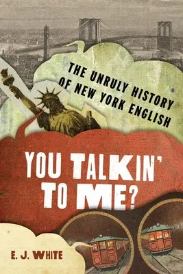 Hozzám beszélsz? The Unruly History of New York English - You Talkin' to Me?: The Unruly History of New York English