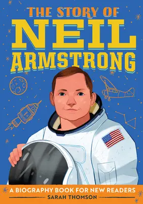 Neil Armstrong története: Armstrong Armstrong története: Egy életrajzi könyv új olvasóknak - The Story of Neil Armstrong: A Biography Book for New Readers