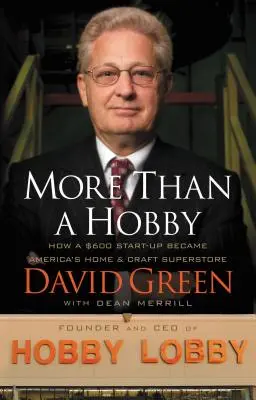 Több mint hobbi: Hogyan lett egy 600 dolláros start-upból Amerika otthoni és kézműves szupermarketje - More Than a Hobby: How a $600 Start-Up Became America's Home & Craft Superstore