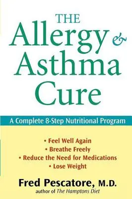 Az allergia és az asztma gyógymódja: Egy teljes, 8 lépésből álló táplálkozási program - The Allergy and Asthma Cure: A Complete 8-Step Nutritional Program