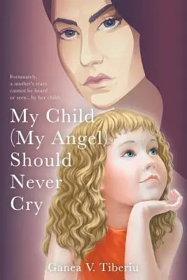 Az én gyermekem (az én angyalom) soha nem sírhat - My Child (My Angel) Should Never Cry