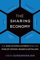 A megosztáson alapuló gazdaság: A foglalkoztatás vége és a tömegalapú kapitalizmus felemelkedése - The Sharing Economy: The End of Employment and the Rise of Crowd-Based Capitalism