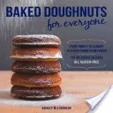 Sült fánk mindenkinek: Az édestől a sósig és a kettő között, 101 finom recept, mind gluténmentes - Baked Doughnuts for Everyone: From Sweet to Savory to Everything in Between, 101 Delicious Recipes, All Gluten-Free