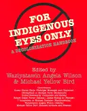 Csak bennszülött szemeknek: A dekolonizációs kézikönyv - For Indigenous Eyes Only: A Decolonization Handbook