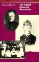 A nagy hazai forradalom: Az amerikai otthonok, szomszédságok és városok feminista terveinek története - The Grand Domestic Revolution: A History of Feminist Designs For American Homes, Neighborhoods, and Cities