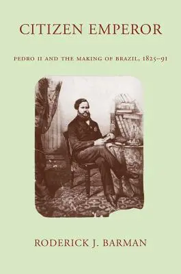 Citizen Emperor: Pedro II. és Brazília megteremtése, 1825-1891 - Citizen Emperor: Pedro II and the Making of Brazil, 1825-1891