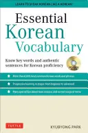 Essential Korean Vocabulary: Tanulja meg a legfontosabb szavakat és kifejezéseket, amelyek szükségesek a folyékony koreai beszédhez - Essential Korean Vocabulary: Learn the Key Words and Phrases Needed to Speak Korean Fluently