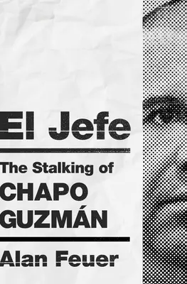 El Jefe: A Chapo Guzmn becserkészése - El Jefe: The Stalking of Chapo Guzmn