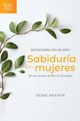 Devocional En Un Ao -- Sabidura Para Mujeres: 365 Devocionales del Libro de Proverbios