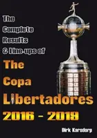 A Copa Libertadores 2016-2019 teljes eredményei és felállása - Complete Results & Line-ups of the Copa Libertadores 2016-2019