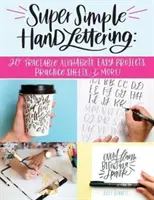 Szuper egyszerű kézi betűírás: 20 nyomon követhető betűsor, könnyű projektek, gyakorló lapok és még sok más! - Super Simple Hand Lettering: 20 Traceable Alphabets, Easy Projects, Practice Sheets & More!