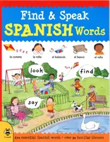 Find & Speak Spanish Words (Találd meg és beszélj spanyol szavakat): Look, Find, Say - Find & Speak Spanish Words: Look, Find, Say