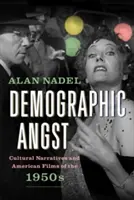 Demográfiai szorongás: Kulturális narratívák és az 1950-es évek amerikai filmjei - Demographic Angst: Cultural Narratives and American Films of the 1950s