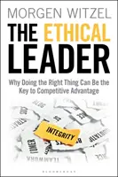 Az etikus vezető: Miért lehet a helyes cselekedet a versenyelőny kulcsa - The Ethical Leader: Why Doing the Right Thing Can Be the Key to Competitive Advantage