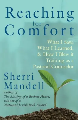 A kényelemért való törekvés: Lelkipásztori tanácsadói képzés: Mit láttam, mit tanultam és hogyan rontottam el. - Reaching for Comfort: What I Saw, What I Learned, and How I Blew it Training as a Pastoral Counselor