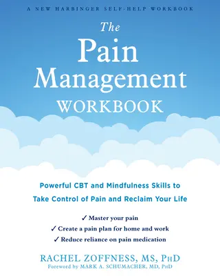 A fájdalomkezelés munkafüzete: Hatékony CBT és mindfulness készségek, hogy átvegye az irányítást a fájdalom felett és visszaszerezze az életét - The Pain Management Workbook: Powerful CBT and Mindfulness Skills to Take Control of Pain and Reclaim Your Life