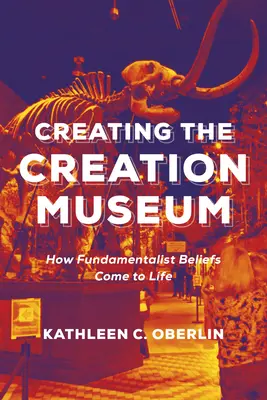 A teremtésmúzeum létrehozása: Hogyan kelnek életre a fundamentalista hiedelmek? - Creating the Creation Museum: How Fundamentalist Beliefs Come to Life