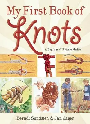 Az első csomókönyvem: A Beginner's Picture Guide (180 színes illusztráció) - My First Book of Knots: A Beginner's Picture Guide (180 Color Illustrations)