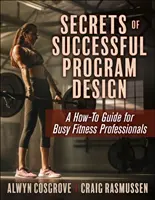 A sikeres programtervezés titkai: Egy útmutató elfoglalt fitneszszakemberek számára - Secrets of Successful Program Design: A How-To Guide for Busy Fitness Professionals