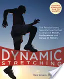 Dinamikus nyújtás: A forradalmian új bemelegítési módszer az erő, a teljesítmény és a mozgástartomány javítására - Dynamic Stretching: The Revolutionary New Warm-Up Method to Improve Power, Performance and Range of Motion