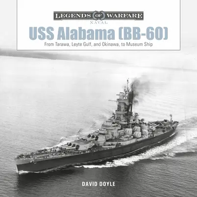 USS Alabama (Bb-60): Tarawától, a Leyte-öböltől és Okinawától a múzeumhajóig - USS Alabama (Bb-60): From Tarawa, Leyte Gulf, and Okinawa, to Museum Ship