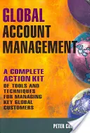 Global Account Management: A Complete Action Kit of Tools and Techniques for Managing Key Global Customers (Eszközök és technikák a kulcsfontosságú globális ügyfelek kezeléséhez) - Global Account Management: A Complete Action Kit of Tools and Techniques for Managing Key Global Customers