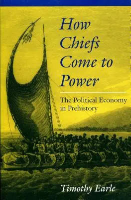 Jak se náčelníci dostali k moci: Politická ekonomie v pravěku - How Chiefs Came to Power: The Political Economy in Prehistory