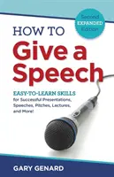 Hogyan tartsunk beszédet? Könnyen elsajátítható készségek a sikeres prezentációkhoz, beszédekhez, előadásokhoz, előadásokhoz és még sok máshoz! - How to Give a Speech: Easy-to-Learn Skills for Successful Presentations, Speeches, Pitches, Lectures, and More!