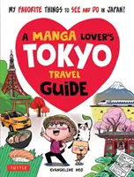 Egy mangabarát tokiói útikönyv: My Favorite Things to See and Do in Japan (A kedvenc dolgaim Japánban) - A Manga Lover's Tokyo Travel Guide: My Favorite Things to See and Do in Japan