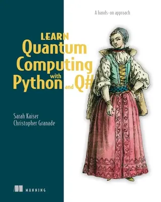 Kvantumszámítástechnika tanulása Python és Q# segítségével: Kézzelfogható megközelítés - Learn Quantum Computing with Python and Q#: A Hands-On Approach