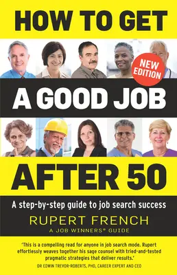 Hogyan szerezzünk jó állást 50 után: Lépésről lépésre útmutató az álláskeresés sikeréhez - How to Get a Good Job After 50: A Step-By-Step Guide to Job Search Success