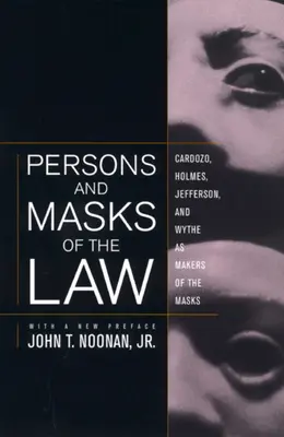 A törvény személyei és álarcai: Cardozo, Holmes, Jefferson és Wythe mint az álarcok készítői - Persons and Masks of the Law: Cardozo, Holmes, Jefferson, and Wythe as Makers of the Masks