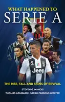 What Happened to Serie a: A felemelkedés, a bukás és a megújulás jelei - What Happened to Serie a: The Rise, Fall and Signs of Revival