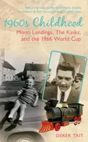 1960-as évek Gyermekkor: A Holdra szállás, a Kinks és az 1966-os világbajnokság - 1960s Childhood: Moon Landings, the Kinks and the 1966 World Cup