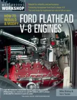 Hogyan kell átépíteni és módosítani a Ford Flathead V-8-as motorokat? - How to Rebuild and Modify Ford Flathead V-8 Engines