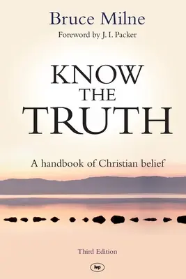 Ismerd meg az igazságot - A keresztény hit kézikönyve (Milne Bruce (Szerző)) - Know the Truth - A Handbook Of Christian Belief (Milne Bruce (Author))