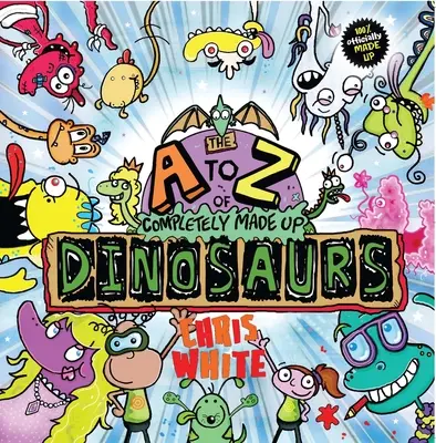 A teljesen kitalált dinoszauruszok A-tól Z-ig - The A to Z of Completely Made Up Dinosaurs