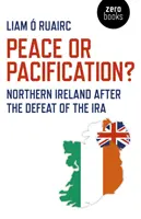 Béke vagy megbékélés? Észak-Írország az IRA veresége után - Peace or Pacification?: Northern Ireland After the Defeat of the IRA