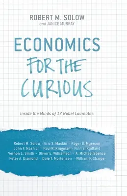 Közgazdaságtan a kíváncsiaknak: 12 Nobel-díjas elméjébe bepillantva - Economics for the Curious: Inside the Minds of 12 Nobel Laureates