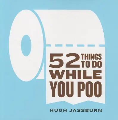 52 dolog, amit csinálhatsz, amíg kakilsz - 52 Things to Do While You Poo