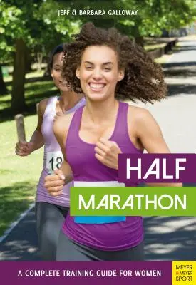 Félmaraton: A Complete Training Guide for Women - Half Marathon: A Complete Training Guide for Women