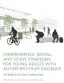 Önállósági, szociális és tanulási stratégiák autizmus spektrumzavarral élő fiatal felnőttek számára: Az alapok Főiskolai tanterv - Independence, Social, and Study Strategies for Young Adults with Autism Spectrum Disorder: The Basics College Curriculum