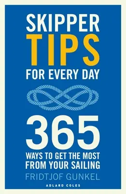 Skipper tippek minden napra: Vitorlázás: 365 módja annak, hogy a legtöbbet hozza ki a vitorlázásból - Skipper Tips for Every Day: 365 Ways to Get the Most from Your Sailing
