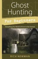 Szellemvadászat kezdőknek: Minden, amit tudnod kell a kezdéshez - Ghost Hunting for Beginners: Everything You Need to Know to Get Started